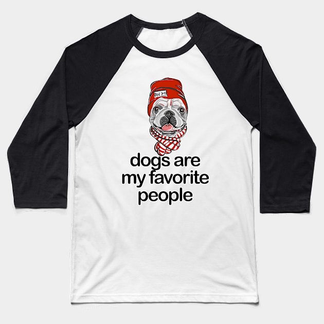 Dogs are my favorite people french bulldogs Baseball T-Shirt by nextneveldesign